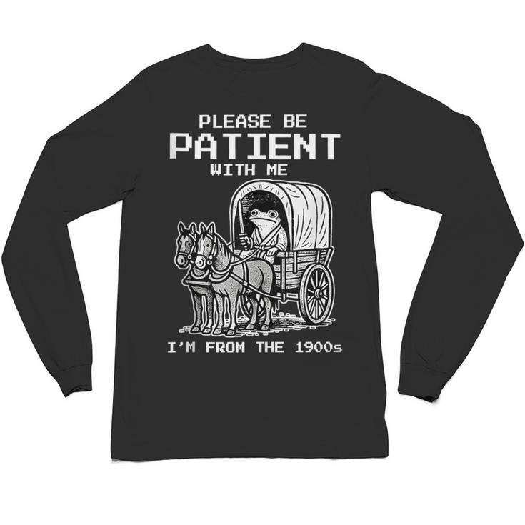 Please Be Patient With Me I'm From The 1900s Frog Unisex Long Sleeve T-Shirt