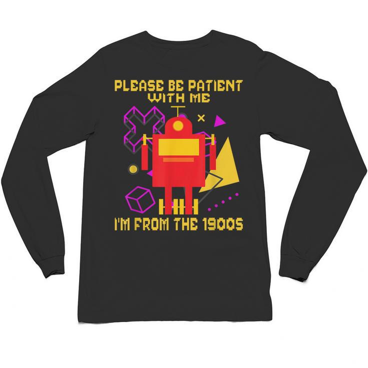 Please Be Patient With Me I'm From The 1900s Gen X Robot Unisex Long Sleeve T-Shirt