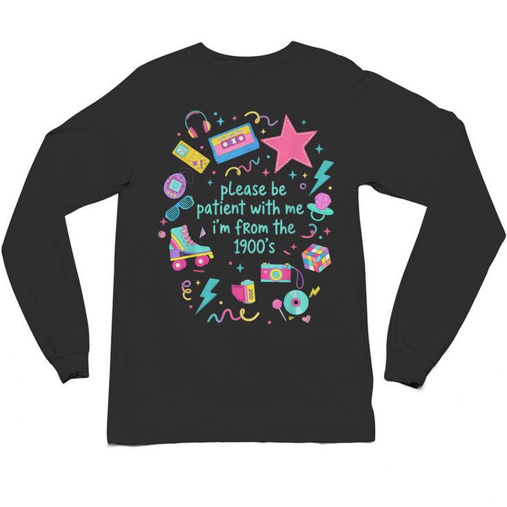 Please Be Patient With Me I'm From The 1900s Humor Saying Unisex Long Sleeve T-Shirt