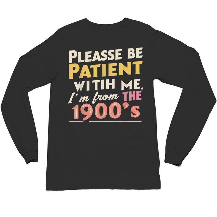 Please Be Patient With Me I'm From The 1900s Meme Unisex Long Sleeve T-Shirt