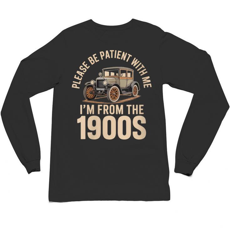 Please Be Patient With Me I'm From The 1900s Oldtimer B-Day Unisex Long Sleeve T-Shirt