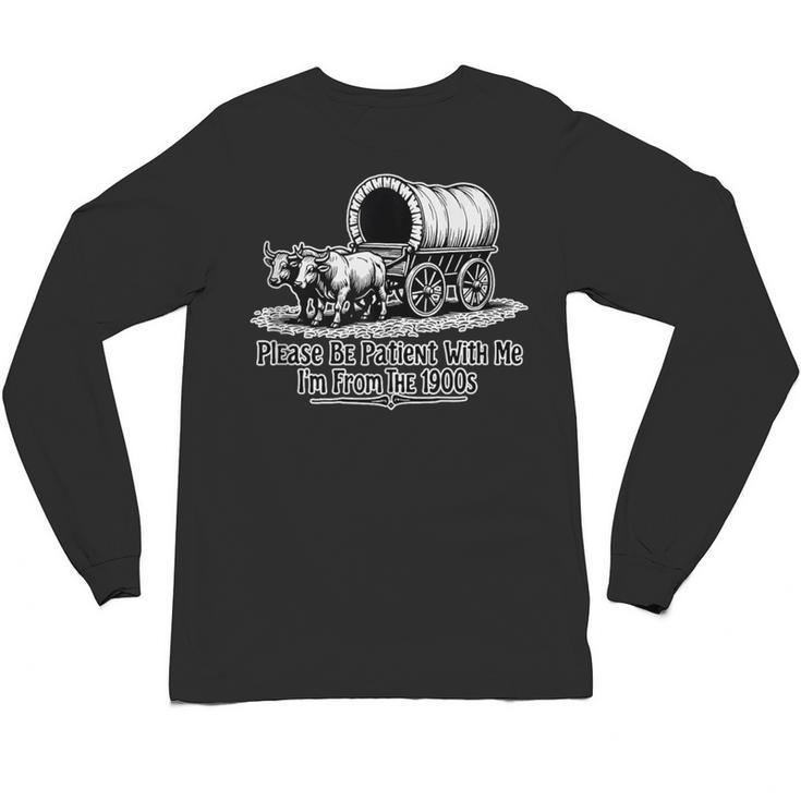 Please Be Patient With Me I'm From The 1900s Oxen And Wagon Unisex Long Sleeve T-Shirt