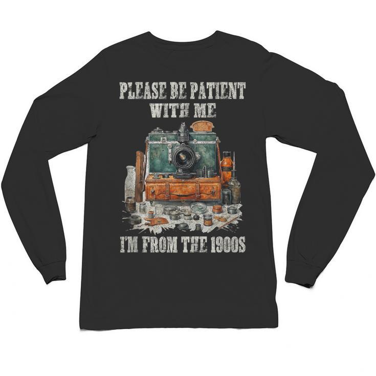 Please Be Patient With Me I'm From The 1900s Photographer Unisex Long Sleeve T-Shirt
