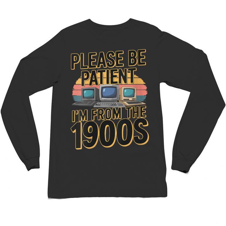 Please Be Patient I'm From The 1900s Retro Computer Unisex Long Sleeve T-Shirt