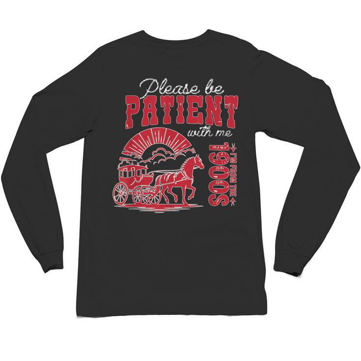 Please Be Patient I'm From The 1900s Retro Gen X Millenn Unisex Long Sleeve T-Shirt