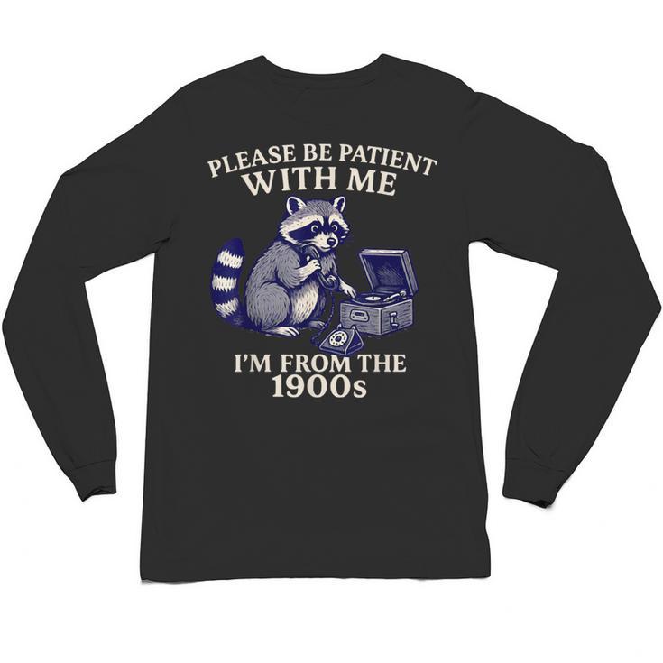 Please Be Patient I'm From The 1900s Retro Raccoon Saying Unisex Long Sleeve T-Shirt