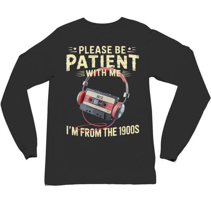 Please Be Patient I'm From The 1900s Sarcastic Joke Unisex Long Sleeve T-Shirt