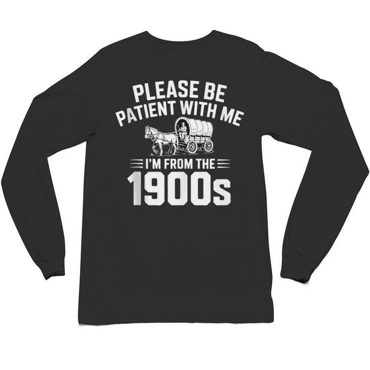 Please Be Patient With My I'm From The 1900s Sarcastic Unisex Long Sleeve T-Shirt