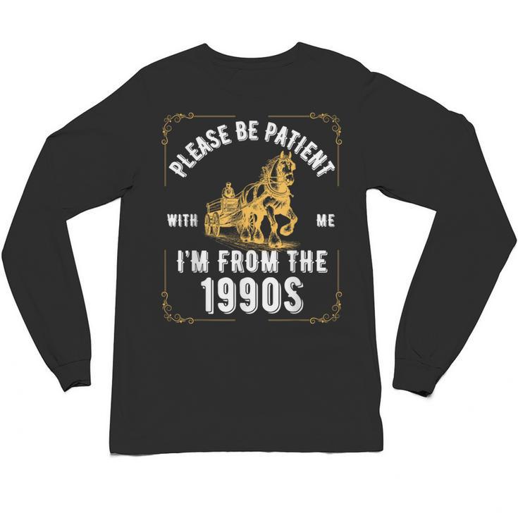 Please Be Patient I'm From The 1900s Saying Unisex Long Sleeve T-Shirt
