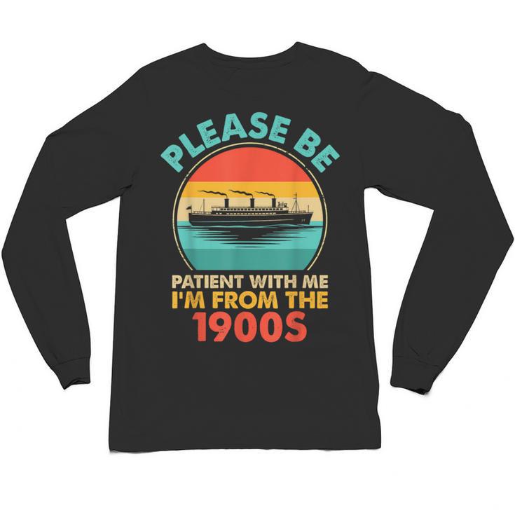 Please Be Patient I'm From The 1900s Ship Men Women Unisex Long Sleeve T-Shirt