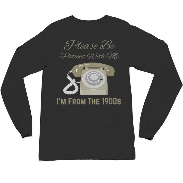 Please Be Patient With Me I'm From The 1900s Telephone Unisex Long Sleeve T-Shirt