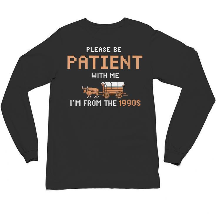 Please Be Patient With Me I'm From The 1900s Trail Wagon Unisex Long Sleeve T-Shirt