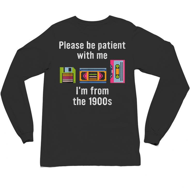 Please Be Patient With Me I'm From The 1900s Video Tape Unisex Long Sleeve T-Shirt