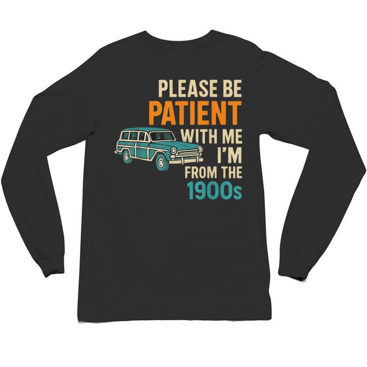 Please Be Patient With Me I'm From The 1900s Vintage For Man Unisex Long Sleeve T-Shirt