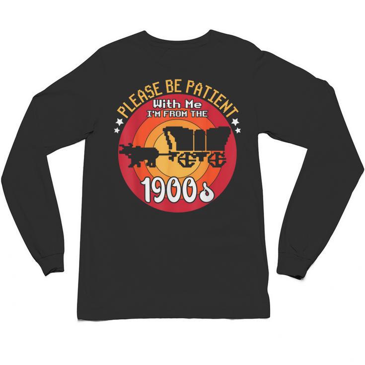 Please Be Patient With Me I'm From The 1900s Vintage Meme Unisex Long Sleeve T-Shirt