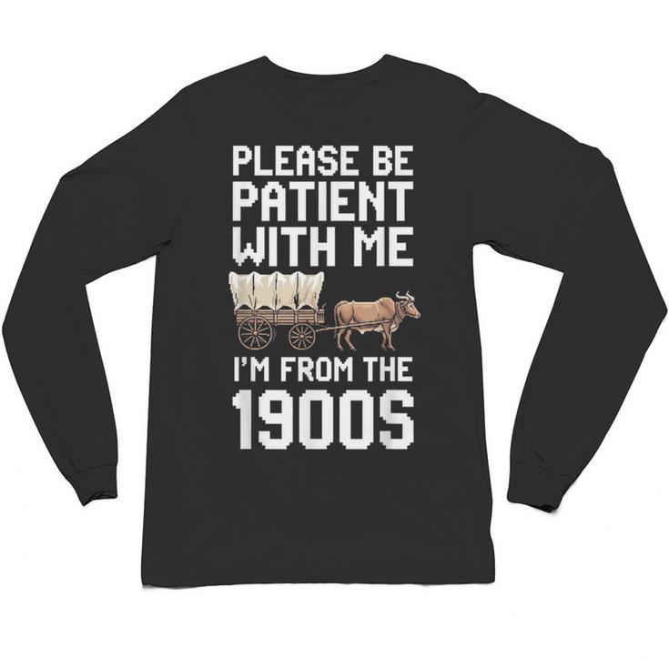 Please Be Patient With Me I'm From The 1900s Vintage Retro Unisex Long Sleeve T-Shirt