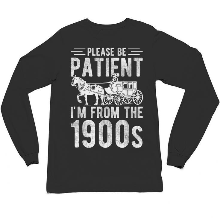 PLEASE BE PATIENT I'M FROM THE 1900s Vintage 1900s Retro Unisex Long Sleeve T-Shirt