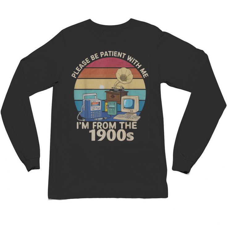 Please Be Patient With Me I'm From The 1900s Vintage Sarcasm Unisex Long Sleeve T-Shirt