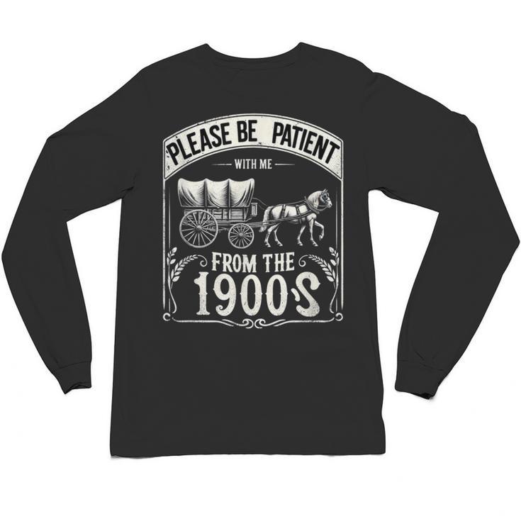 Please Be Patient With Me I'm From The 1900s Vintage Vibes Unisex Long Sleeve T-Shirt