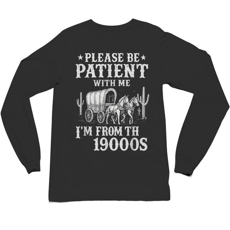 Please Be Patient I'm From The 1900s Western Wagon Unisex Long Sleeve T-Shirt
