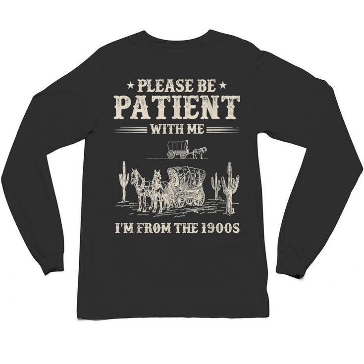 Please Be Patient With Me I'm From The 1900s Women Unisex Long Sleeve T-Shirt
