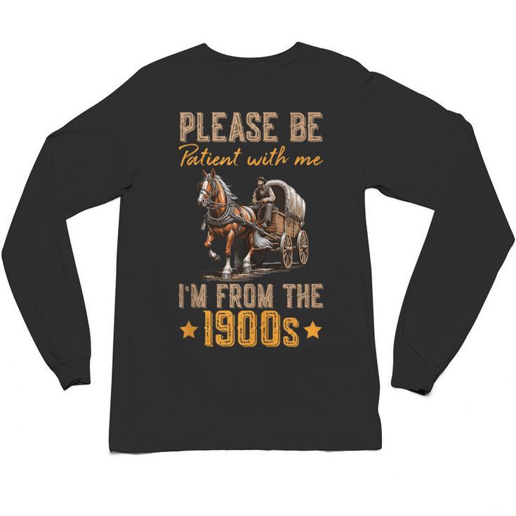 Please Be Patient With Mee I'm From The 1900s Unisex Long Sleeve T-Shirt