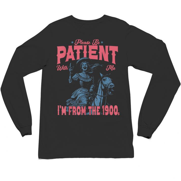 Please Be Patient-With Me I'm From The 1900s Western Outfit Unisex Long Sleeve T-Shirt