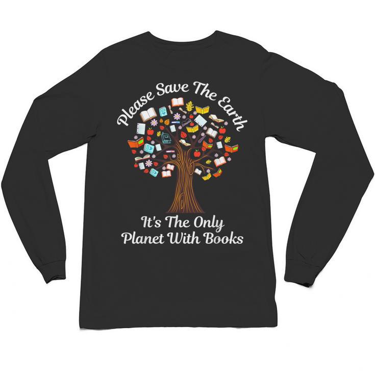 Please Save The Earth It's The Only Planet With Books Unisex Long Sleeve T-Shirt
