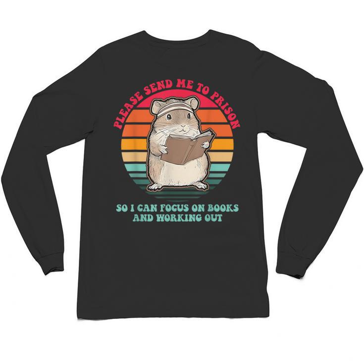 Please Send Me To Prison So I Can Focus On Books Unisex Long Sleeve T-Shirt