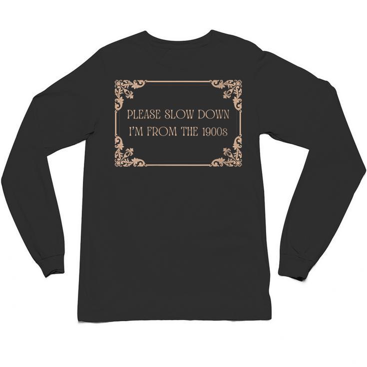 Please Slow Down I'm From The 1900s Baby Boomer Generation X Unisex Long Sleeve T-Shirt Please Slow Down I'm From The 1900s Baby Boomer Generation X Unisex Long Sleeve T-Shirt