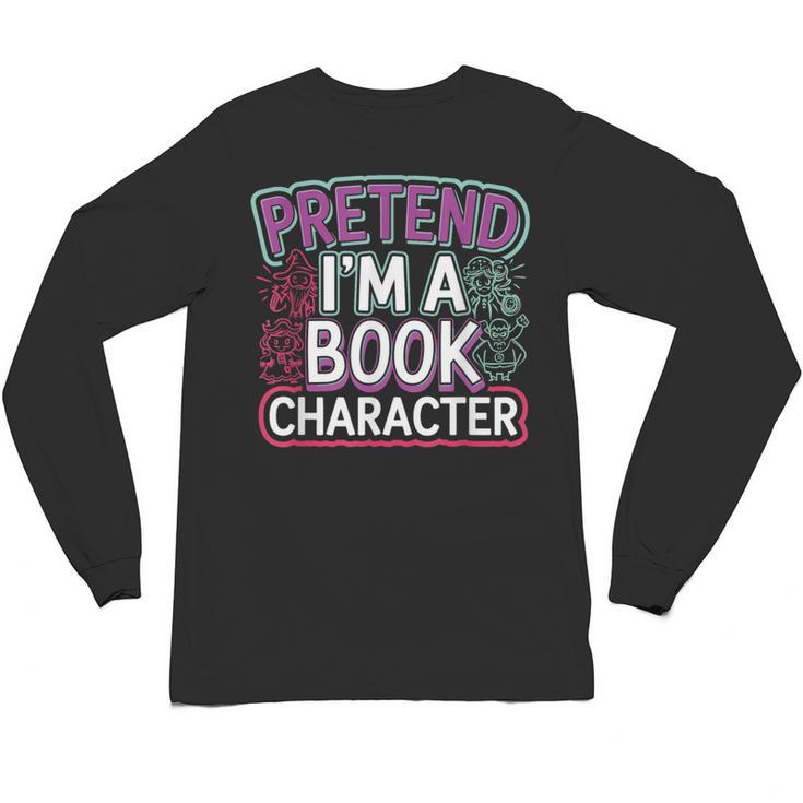 Pretend I'm A Book Character Reader Fan Cosplay Unisex Long Sleeve T-Shirt