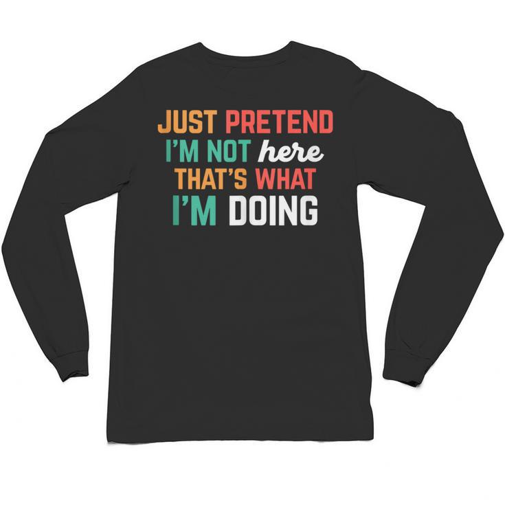 Pretend I Am Not Here That's What I'm Doing Introvert Unisex Long Sleeve T-Shirt