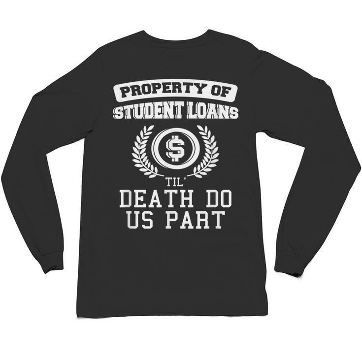 Property Of Student Loans College Graduation Shirt Unisex Long Sleeve T-Shirt
