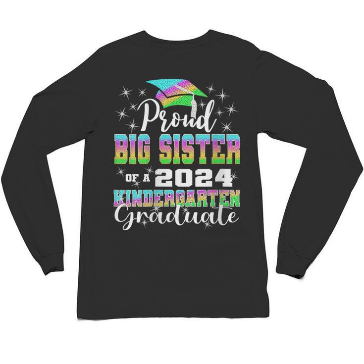 Proud Big Sister Of Kindergarten Graduate 2024 Graduation Unisex Long Sleeve T-Shirt