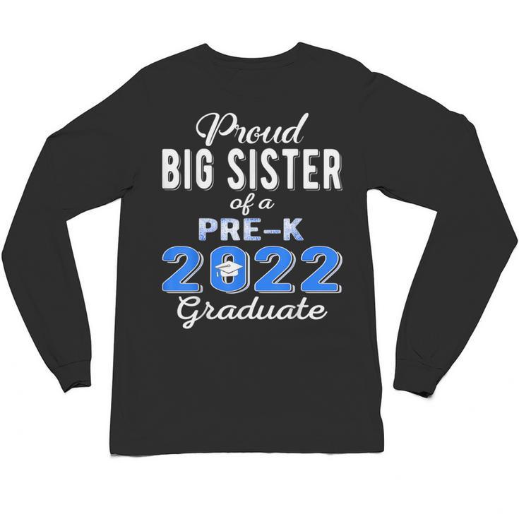 Proud Big Sister Of Pre K School Graduate 2022 Graduation Unisex Long Sleeve T-Shirt