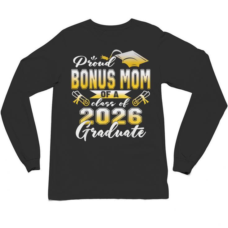 Proud Bonus Mom Of a Class Of 2026 Graduate Graduation 2026 Unisex Long Sleeve T-Shirt