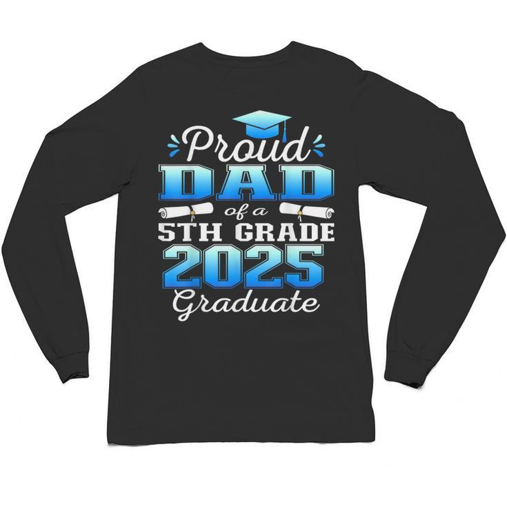 Proud Dad Of 5th Grade Graduate 2025 Elementary Graduation Unisex Long Sleeve T-Shirt