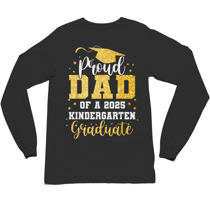 Proud Dad Of A Class 2025 Kindergarten Graduate Graduation Unisex Long Sleeve T-Shirt