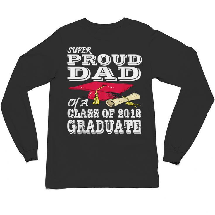 Proud Dad Graduation Shirt 2018 Graduate Tee Unisex Long Sleeve T-Shirt
