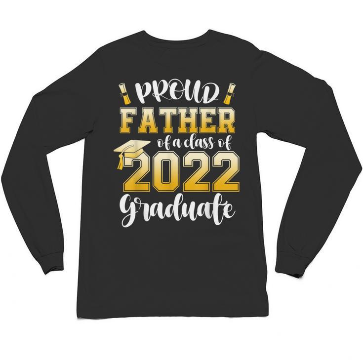 Proud Father Of a Class Of 2022 Graduate Graduation 2022 Unisex Long Sleeve T-Shirt