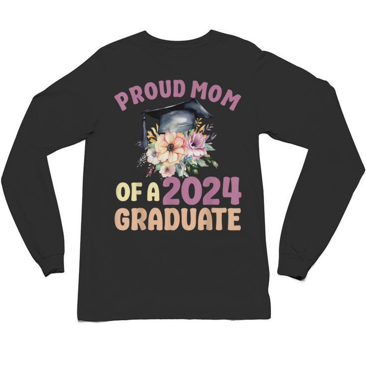 Proud Mom Of a 2024 Graduate Floral Flower Family Graduation Unisex Long Sleeve T-Shirt
