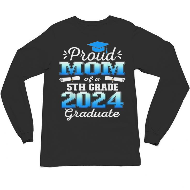 Proud Mom Of 5th Grade Graduate 2024 Elementary Graduation Unisex Long Sleeve T-Shirt