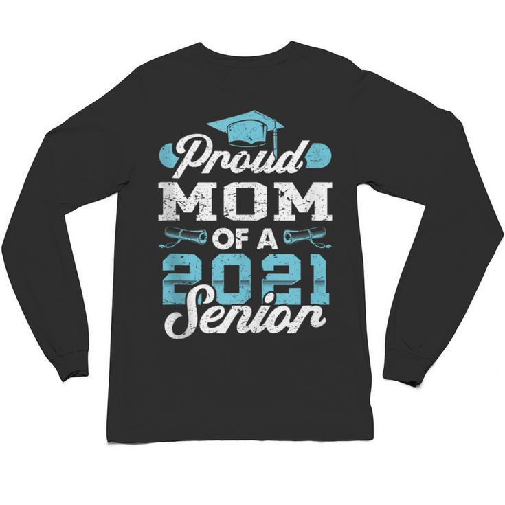 Proud Mom Of a Class Of 2021 Senior Graduate Graduation Unisex Long Sleeve T-Shirt