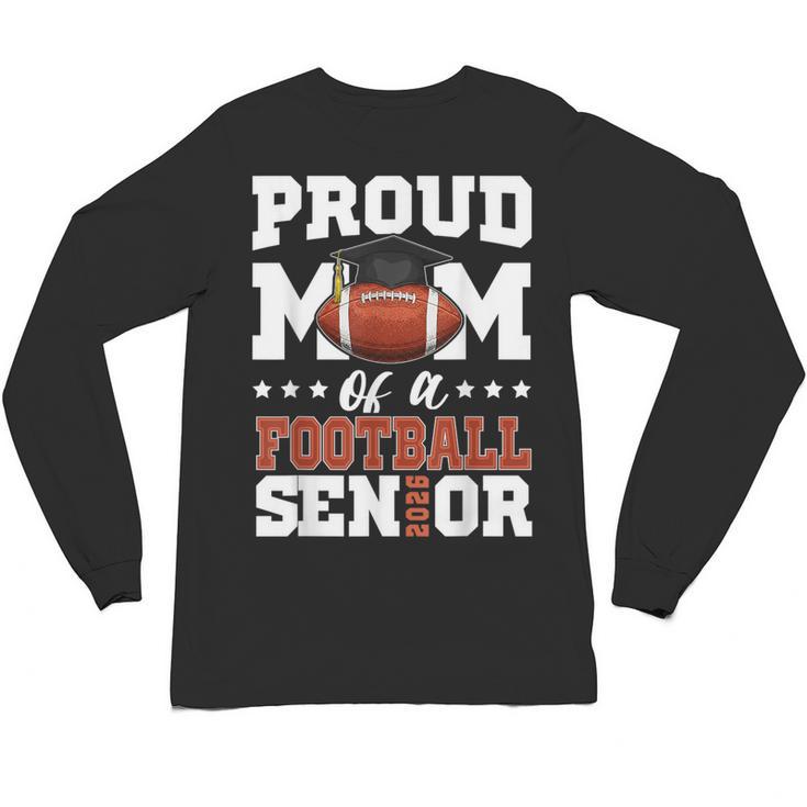 Proud Mom Of a Football Senior 2026 Graduation Gifts Unisex Long Sleeve T-Shirt