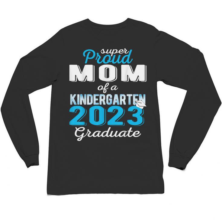 Proud Mom Of Kindergarten Graduate 2023 Graduation Mom Unisex Long Sleeve T-Shirt
