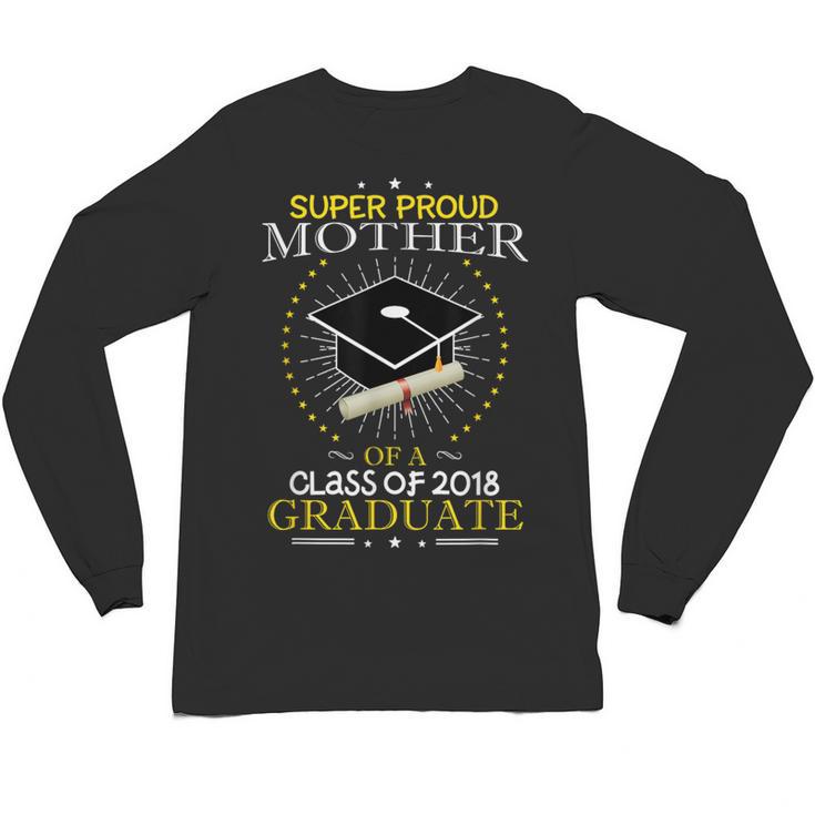 Proud Mother The Class Of 2018 Graduate Graduation Shirt S3 Unisex Long Sleeve T-Shirt