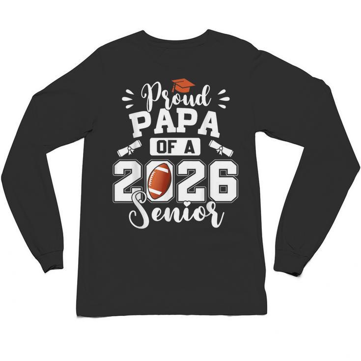 Proud Papa Of A 2026 Senior Football Graduation Dad Unisex Long Sleeve T-Shirt