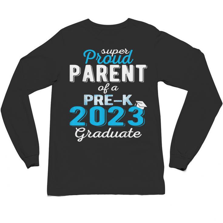 Proud Parent Of Pre K School Graduate 2023 Graduation Parent Unisex Long Sleeve T-Shirt