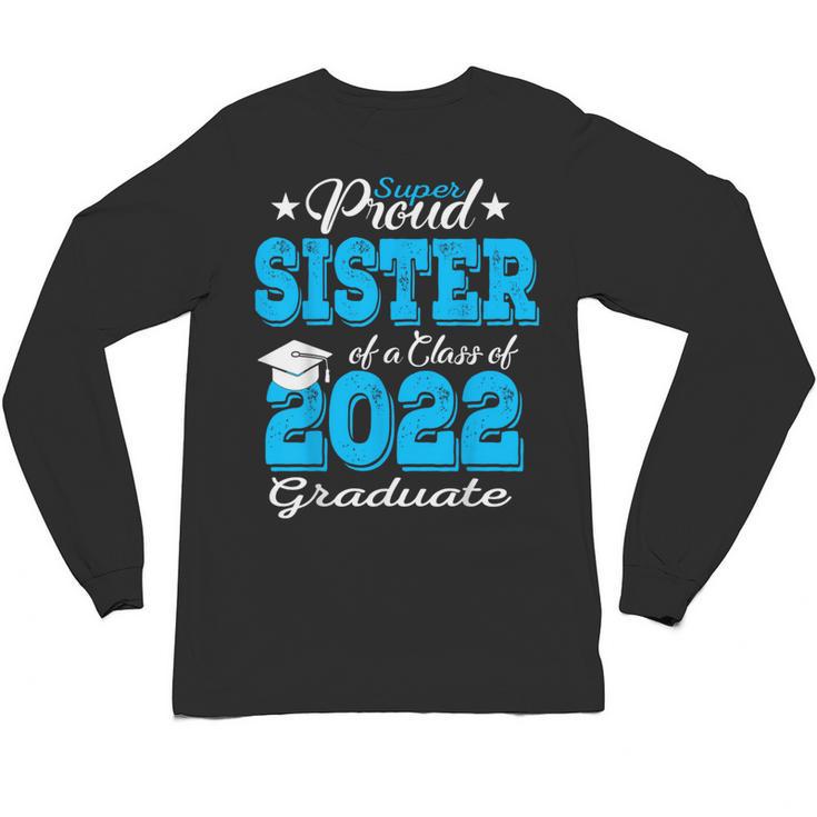 Proud Sister Of a 2022 Graduate Class Of 2022 Graduation 22 Unisex Long Sleeve T-Shirt