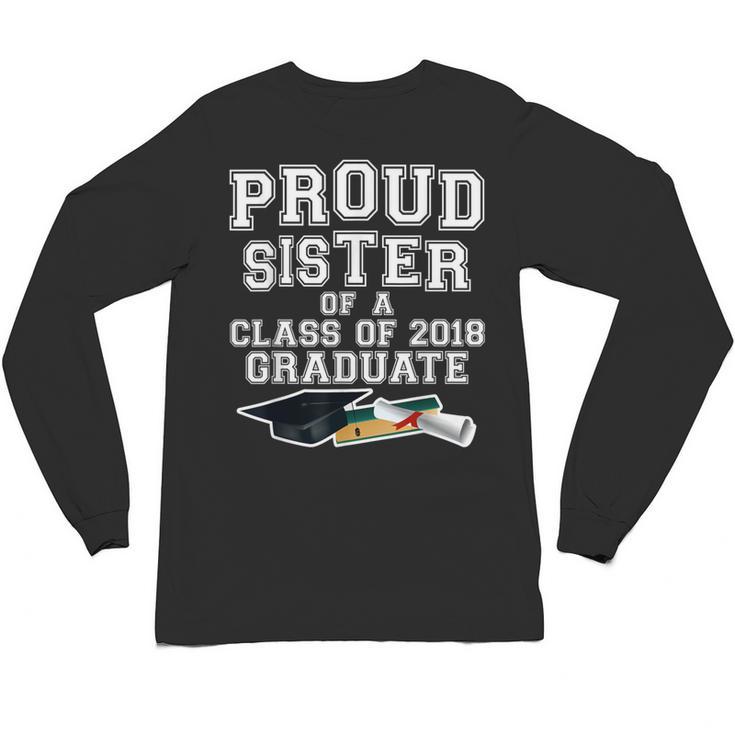 Proud Sister Of A Grad Class Of 2018 Graduation Apparel Unisex Long Sleeve T-Shirt